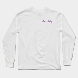 Oh, baby slogan design Long Sleeve T-Shirt